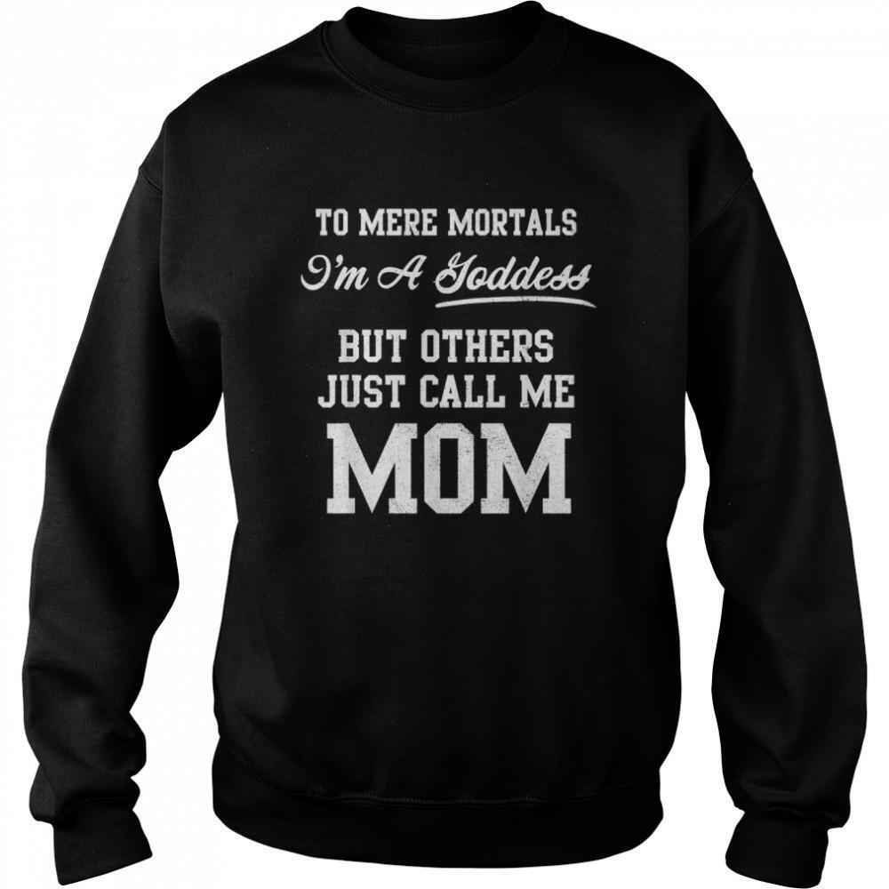 To Mere Mortals Im A Joddess But Others Just Call Me Mom Sweatshirt